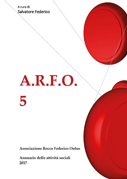 A.R.F.O.. Vol. 5: Annuario delle attività sociali 2017. - copertina