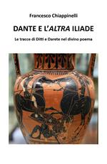 Dante e l'altra Iliade. Le tracce di Ditti e Darete nel divino poema