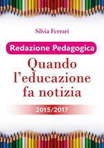 Redazione pedagogica. Quando l'educazione fa notizia 2015/2017