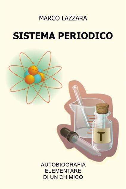 Sistema periodico. Autobiografia elementare di un chimico - Marco Lazzara - ebook