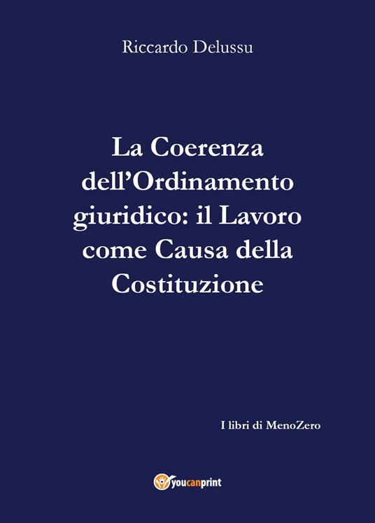 La coerenza dell'ordinamento giuridico-Il lavoro come «causa» della Costituzione - Riccardo Delussu - copertina