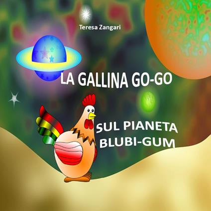 La gallina Go-Go sul pianeta Blubi-Gum - Teresa Zangari - copertina