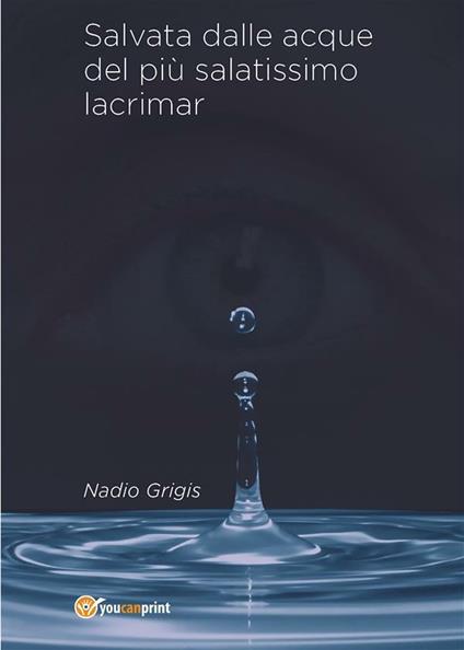 Salvata dalle acque del più salatissimo lacrimar - Nadio Grigis - ebook