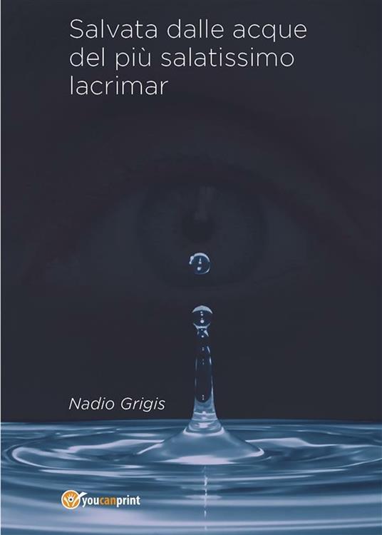 Salvata dalle acque del più salatissimo lacrimar - Nadio Grigis - ebook