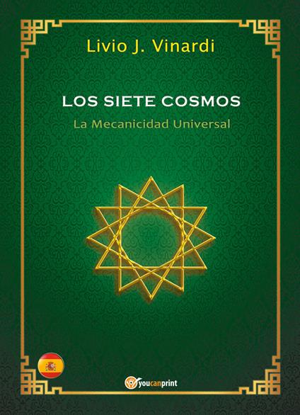 Los siete cosmos. La mecanicidad universal - Livio J. Vinardi - copertina