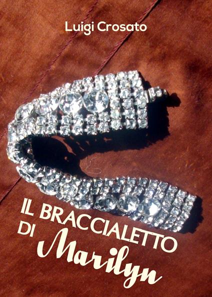 Il braccialetto di Marilyn - Luigi Crosato - copertina