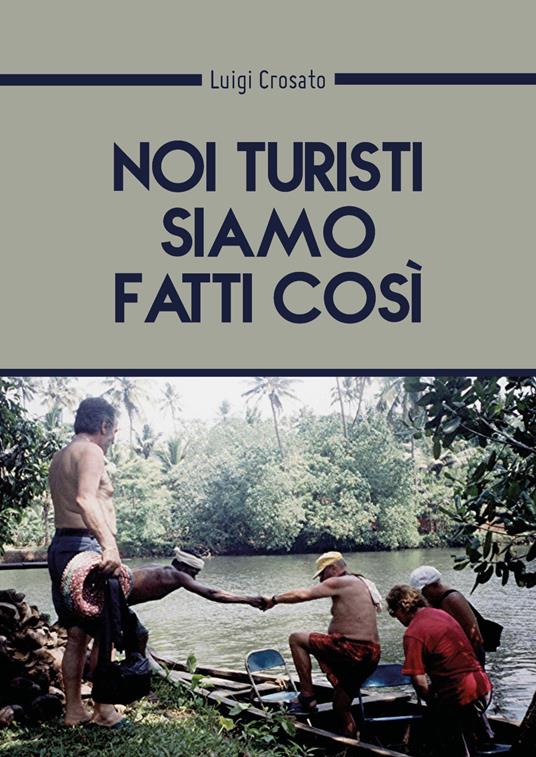 Noi turisti siamo fatti così... - Luigi Crosato - copertina