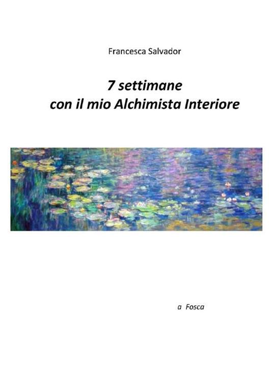 7 settimane con il mio alchimista interiore - Francesca Salvador - ebook