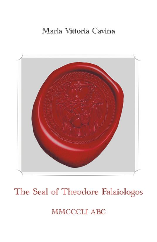 The Seal of Theodore Palaiologos - Maria Vittoria Cavina - copertina