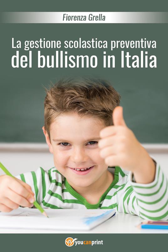 La gestione scolastica preventiva del bullismo in Italia - Fiorenza Grella - copertina