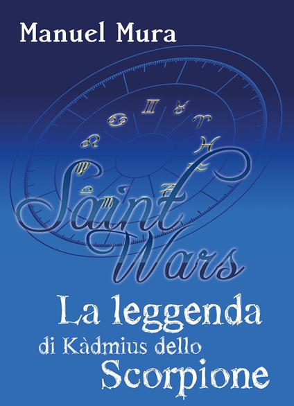 La leggenda di Kàdmius dello Scorpione. Saint wars - Manuel Mura - copertina