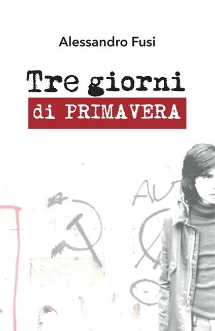 Tre giorni di primavera - Alessandro Fusi - ebook