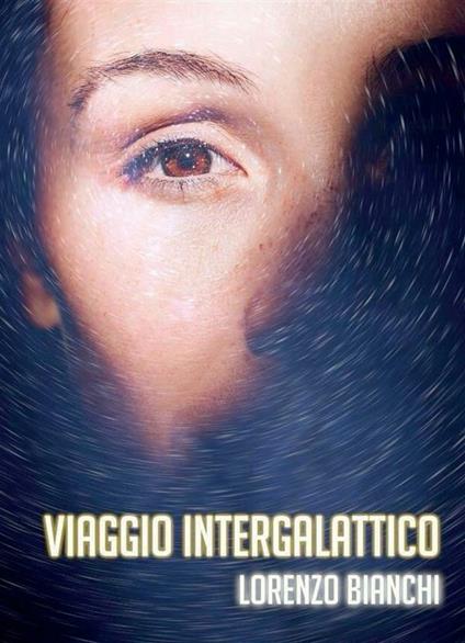Viaggio intergalattico - Lorenzo Bianchi - ebook