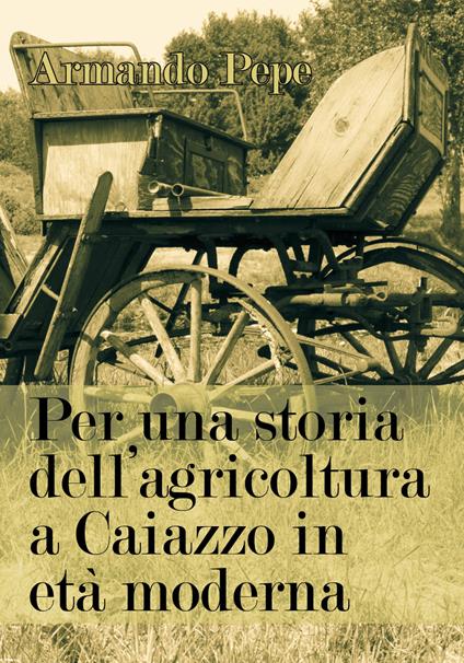Per una storia dell'agricoltura a Caiazzo in età moderna - Armando Pepe - copertina