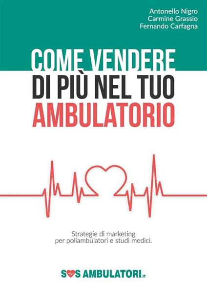 Come vendere di più nel tuo ambulatorio - Fernando Carfagna,Carmine Grassio,Antonello Nigro - ebook
