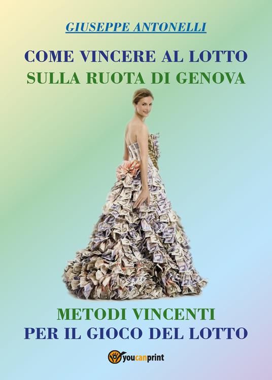 Come vincere al lotto sulla ruota di Genova - Giuseppe Antonelli - copertina