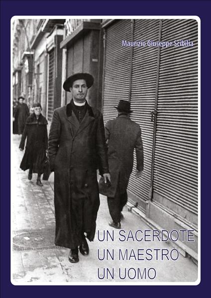 Un sacerdote un maestro un uomo - Maurizio Giuseppe Scibilia - copertina