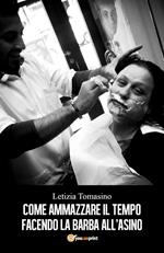 Come ammazzare il tempo facendo la barba all'asino