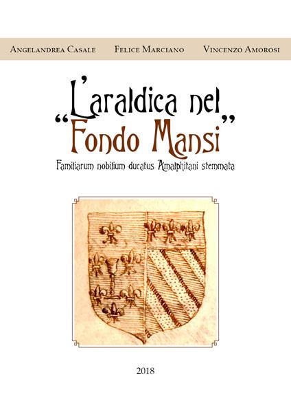 L' araldica nel «Fondo Mansi» - Angelandrea Casale,Felice Marciano,Vincenzo Amorosi - copertina