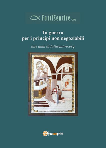 In guerra per i principi non negoziabili. Due anni di fattisentire.org - copertina