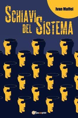 Schiavi del sistema - Ivan Maffei - copertina