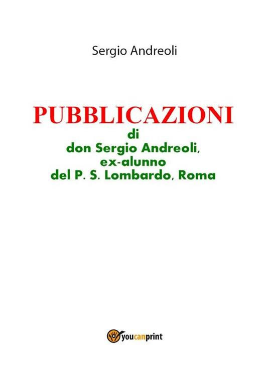 Pubblicazioni di don Sergio Andreoli, ex-alunno del P. S. Lombardo, Roma - Sergio Andreoli - ebook