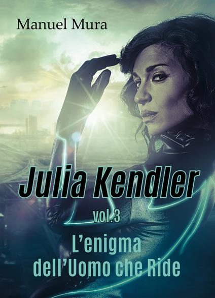 L' enigma dell'Uomo che Ride. Julia Kendler. Vol. 3 - Manuel Mura - copertina