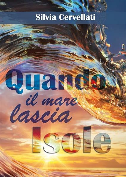 Quando il mare lascia isole - Silvia Cervellati - ebook