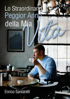 Lo straordinario peggior anno della mia vita - Enrico Santarelli - copertina