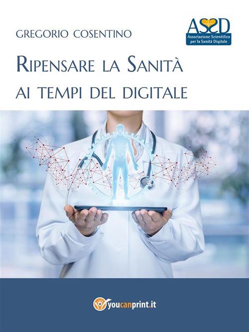 Ripensare la sanità ai tempi del digitale - Gregorio Cosentino - ebook
