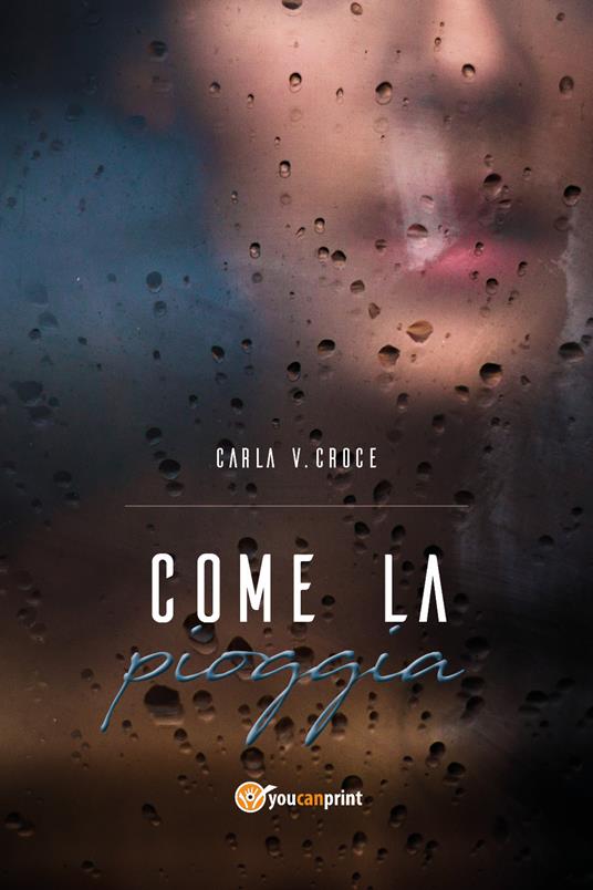 Come la pioggia - Carla Vittoria Croce - copertina