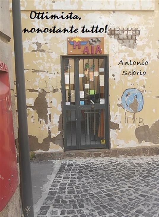 Ottimista, nonostante tutto - Antonio Sobrio - ebook