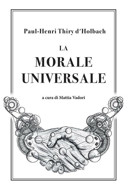 La morale universale - Paul Henry Thiry d'Holbach,Mattia Vadori - ebook