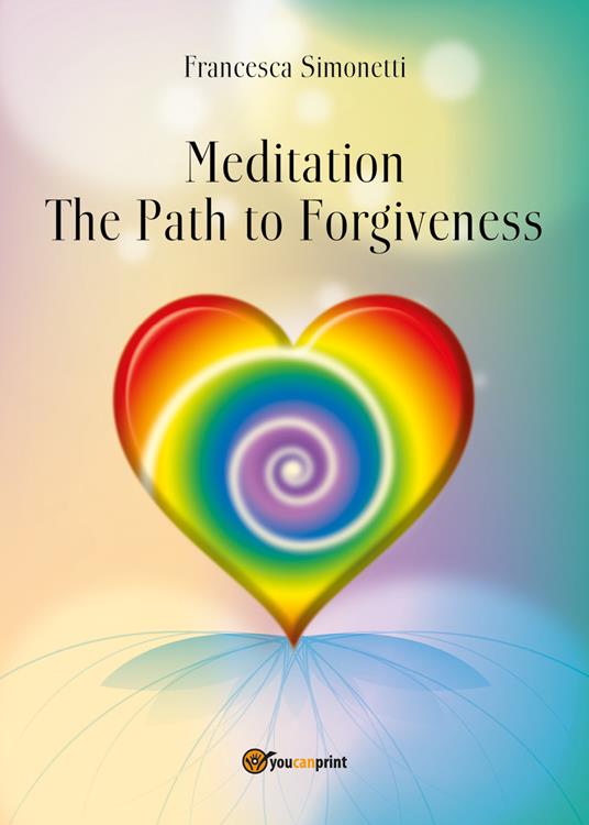Meditation. The path to forgiveness - Francesca Simonetti - copertina