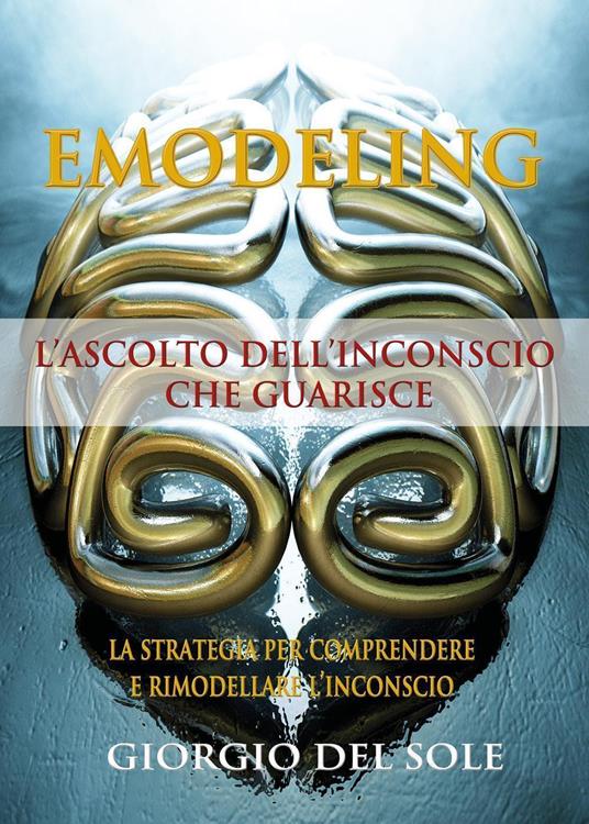 Emodeling. L'ascolto dell'inconscio che guarisce! - Giorgio Del Sole - copertina