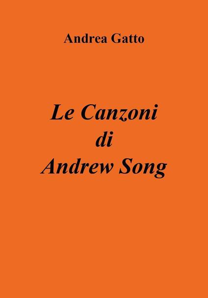 Le canzoni di Andrew Song - Andrea Gatto - copertina