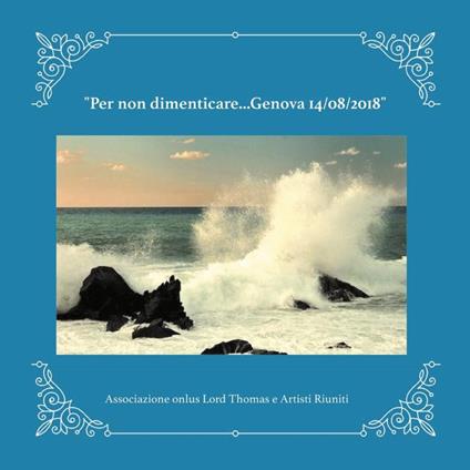 Per non dimenticare... (Genova 14/08/2018). Ediz. illustrata - Associazione onlus Lord Thomas - copertina