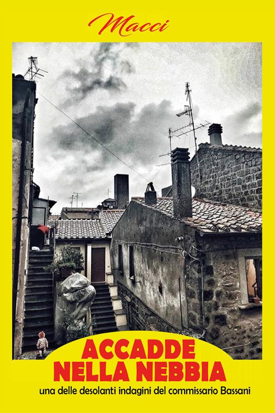 Accadde nella nebbia. Una delle desolanti indagini del commissario Bassani - Macci - copertina