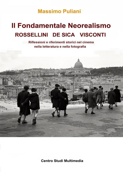 Il fondamentale Neorealismo: Visconti, Rossellini, De Sica - Massimo Puliani - copertina