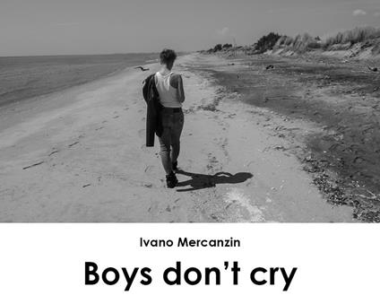 Boys don't cry. Ediz. italiana - Ivano Mercanzin - copertina