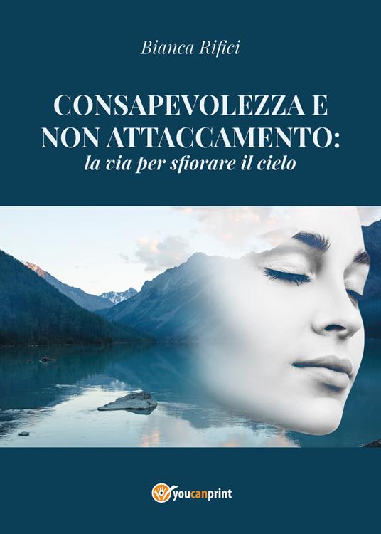 Consapevolezza e non attaccamento: la via per sfiorare il cielo - Bianca Rifici - copertina