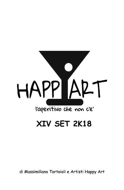Happy Art. L'aperitivo che non c'è. 14 set 2K18 - Massimiliano Tortoioli - ebook