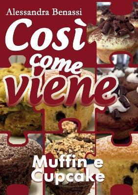 Muffin e cupcake. Così come viene - Alessandra Benassi - copertina