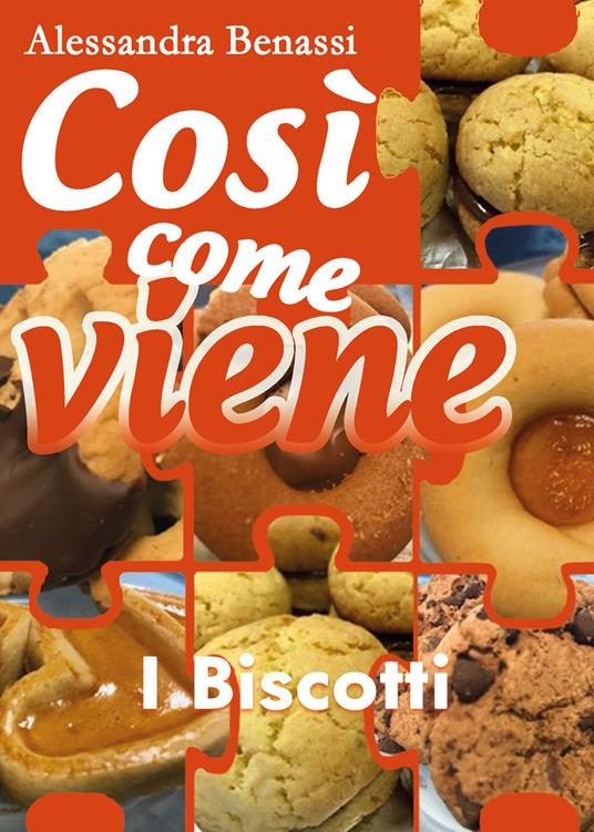 I biscotti. Così come viene - Alessandra Benassi - copertina