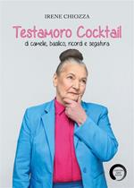 Testamoro. Cocktail di camelie, basilico, ricordi e segatura
