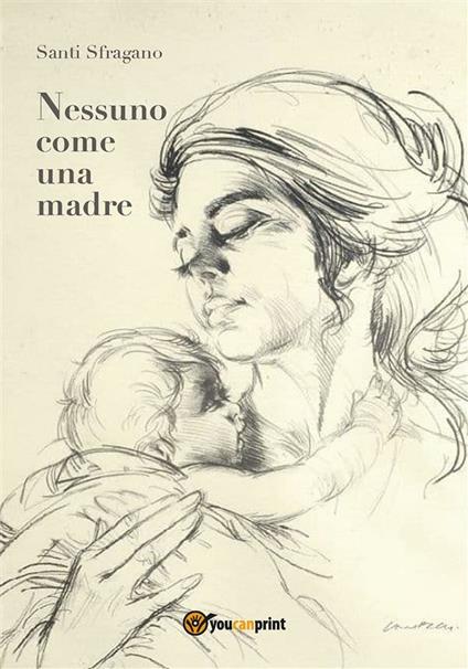 Nessuno come una madre - Santi Sfragano - ebook