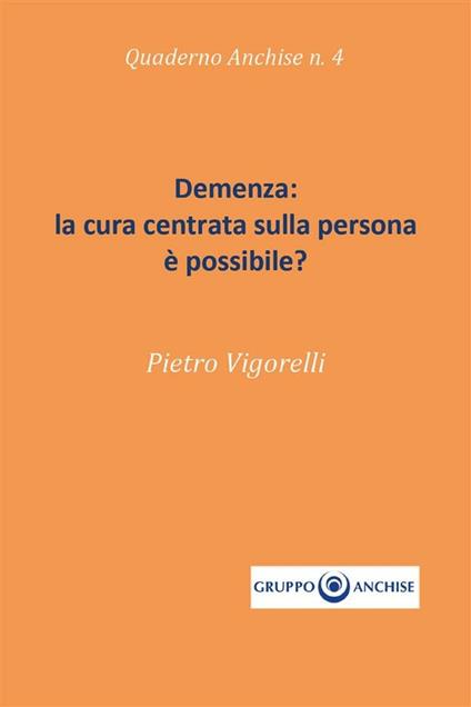 Demenza: la cura centrata sulla persona è possibile? - Pietro Enzo Vigorelli - ebook