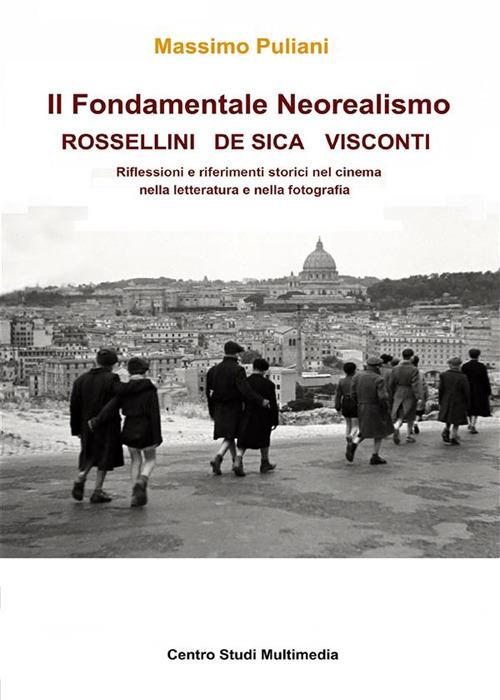 Il fondamentale Neorealismo: Visconti, Rossellini, De Sica - Massimo Puliani - ebook