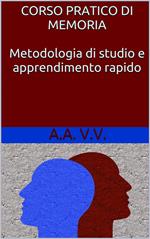 Corso pratico di memoria. Metodologie di studio e apprendimento rapido