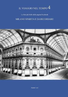 Il viaggio nel tempo. Le foto più belle dalla pagina Facebook «Milano sparita e da ricordare». Ediz. illustrata. Vol. 4 - copertina